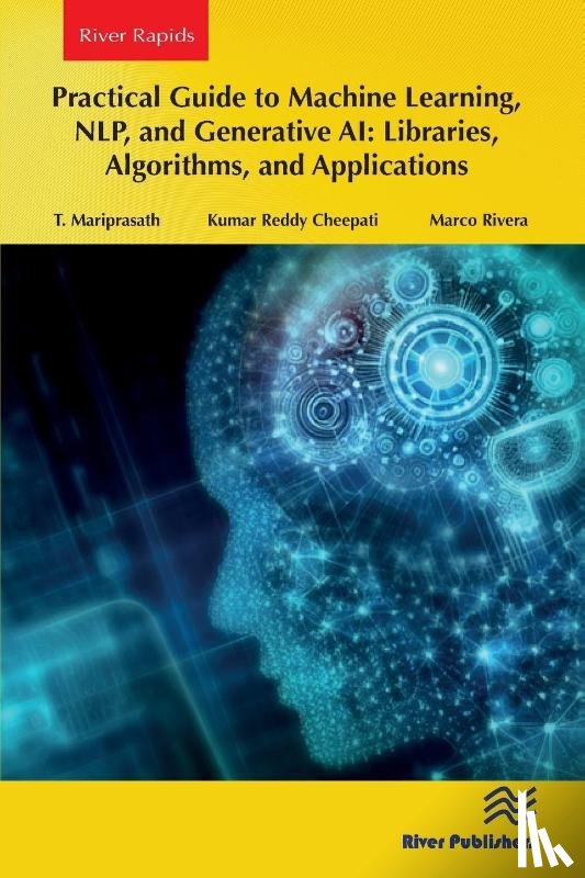 Mariprasath, T., Cheepati, Kumar Reddy, Rivera, Marco - Practical Guide to Machine Learning, NLP, and Generative AI: Libraries, Algorithms, and Applications