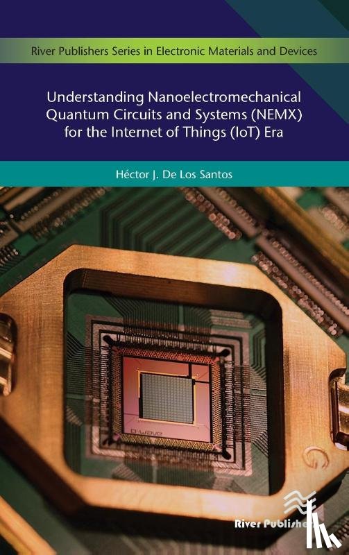 Santos, Hector J. De Los - Understanding Nanoelectromechanical Quantum Circuits and Systems (NEMX) for the Internet of Things (IoT) Era