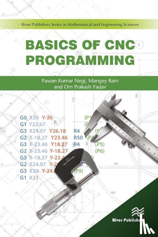Negi, Pawan (Graphic Era University, Yadav, Om Prakash (North Dakota State University, Ram, Mangey (Graphic Era University - Basics of CNC Programming