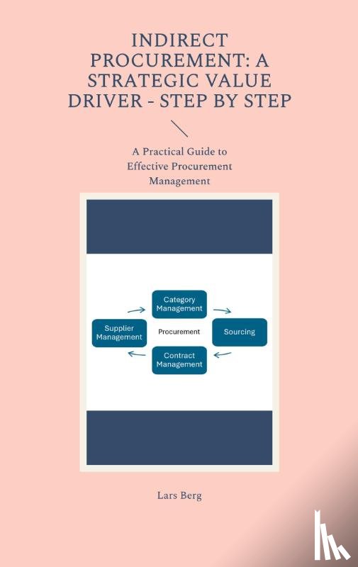 Berg, Lars - Indirect Procurement: A Strategic Value Driver - Step by Step