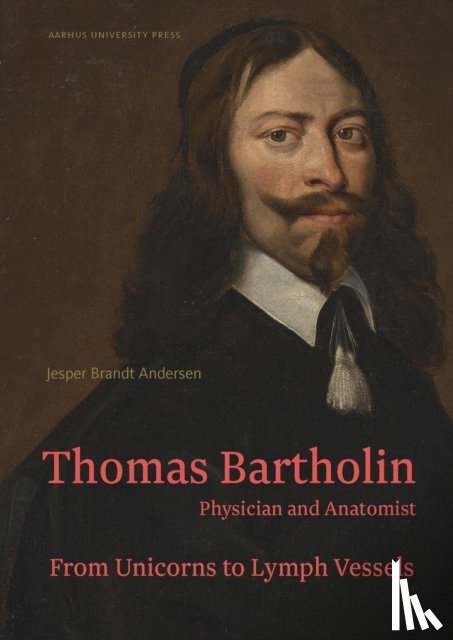 Brandt Andersen, Jesper, Fisher, Peter - Thomas Bartholin. Physician and anatomist