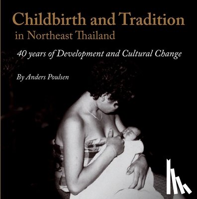 Poulsen, Anders - Childbirth and Tradition in Northeast Thailand