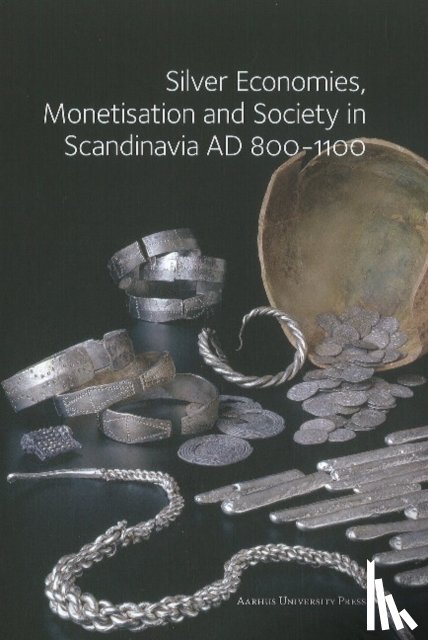 Williams, Gareth - Silver Economies, Monetisation & Society in Scandinavia, AD 800-1100