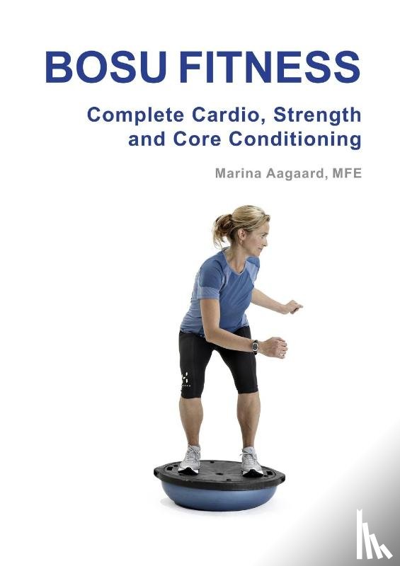 Aagaard, Marina - BOSU FITNESS - Complete Cardio, Strength and Core Conditioning