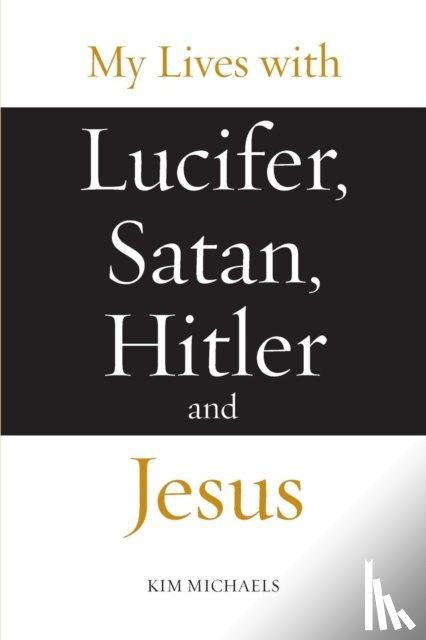 Michaels, Kim - My Lives with Lucifer, Satan, Hitler and Jesus