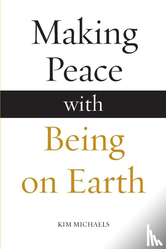 Michaels, Kim - Making Peace with Being on Earth