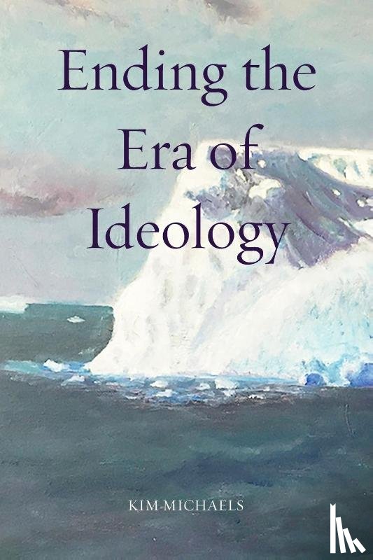Michaels, Kim - Ending the Era of Ideology