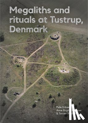 Eriksen, Palle - Megaliths and Rituals at Tustrup, Denmark