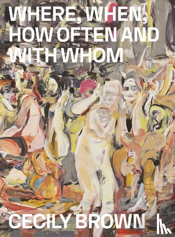 Kold, Anders - Cecily Brown: Where, When, How Often and with Whom