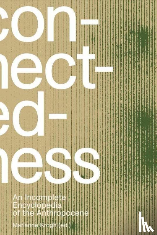 Krogh, Marianne - Connectedness: an incomplete encyclopedia of anthropocene (2nd edition)