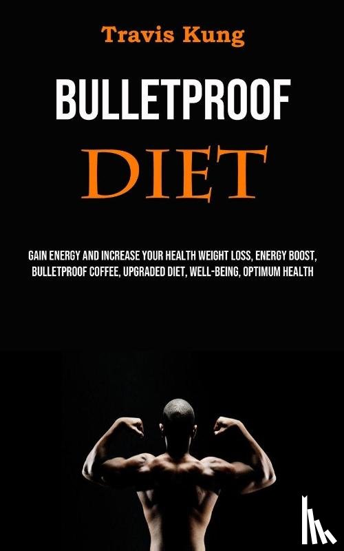 Kung, Travis - Bulletproof Diet