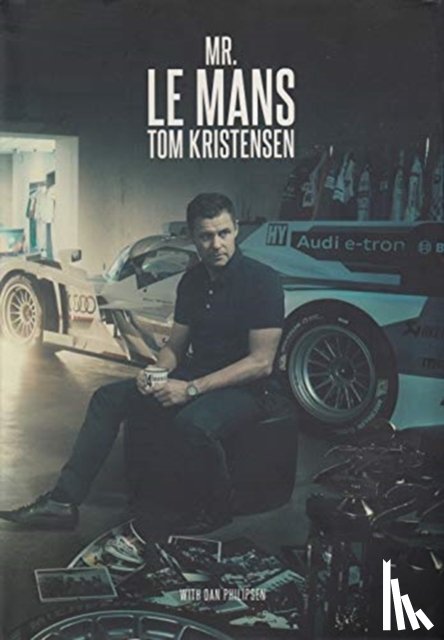 Philipsen, Dan, Kristensen, Tom - Mr Le Mans: Tom Kristensen
