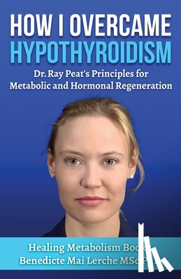 Lerche Msc, Benedicte Mai - How I Overcame Hypothyroidism