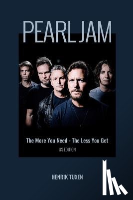 Tuxen, Henrik - Pearl Jam: The More You Need - The Less You Get