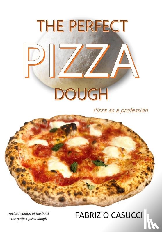 Casucci, Fabrizio - The Perfect Pizza Dough Pizza as a Profession