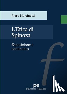 Martinetti, Piero - L'etica di Spinoza. Esposizione e commento