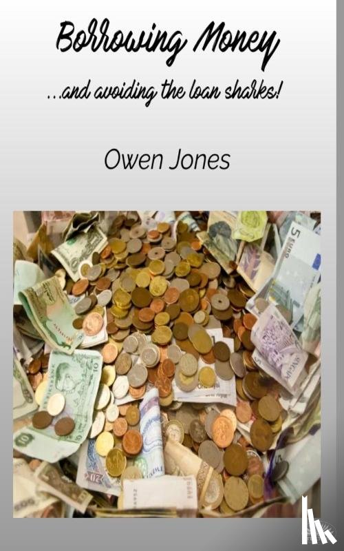Jones, Owen - Borrowing Money - ...and Avoiding The Loan Sharks!