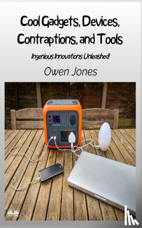 Jones, Owen - Cool Gadgets, Devices, Contraptions, And Tools - Ingenious Innovations Unleashed!