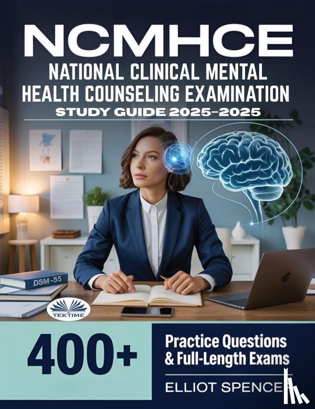 Elliot Spencer - NCMHCE National Clinical Mental Health Counseling Examination Study Guide 2025-2026