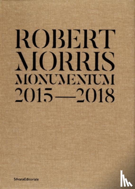 Morris, Robert - Robert Morris: Monumentum 2015-2018