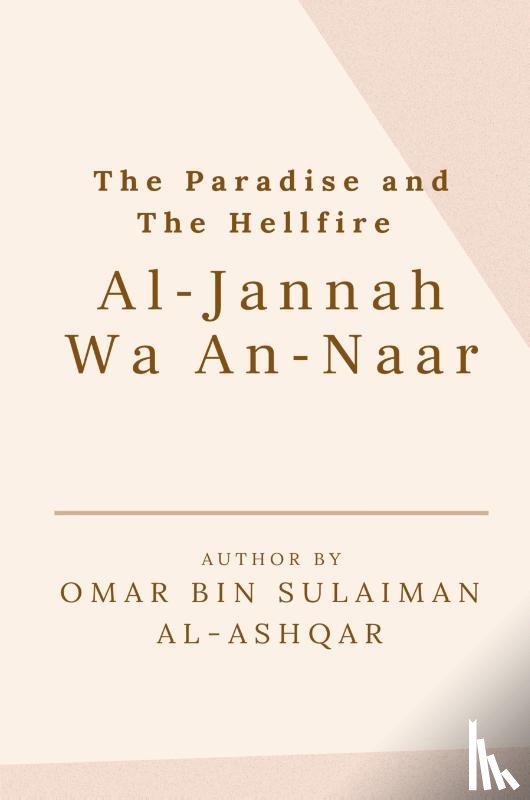 Al-Ashqar, Omar Bin Sulaiman - The Paradise and the Hellfire - Al-Jannah Wa An-Naar