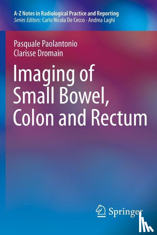 Pasquale Paolantonio, Clarisse Dromain - Imaging of Small Bowel, Colon and Rectum