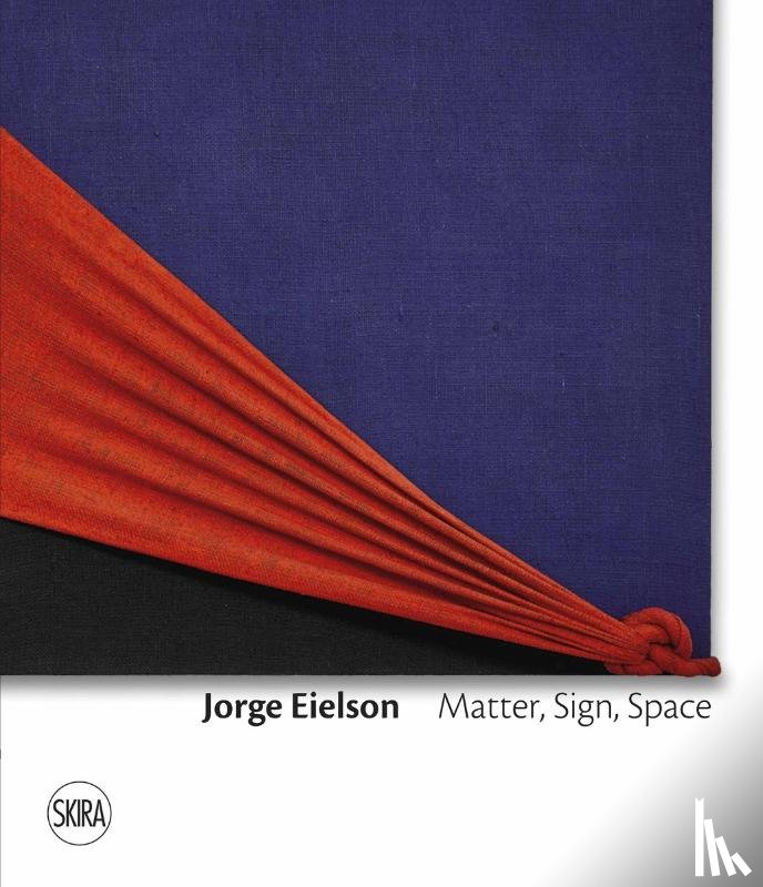 Pola, Francesca - Jorge Eielson: Matter, Sign, Space