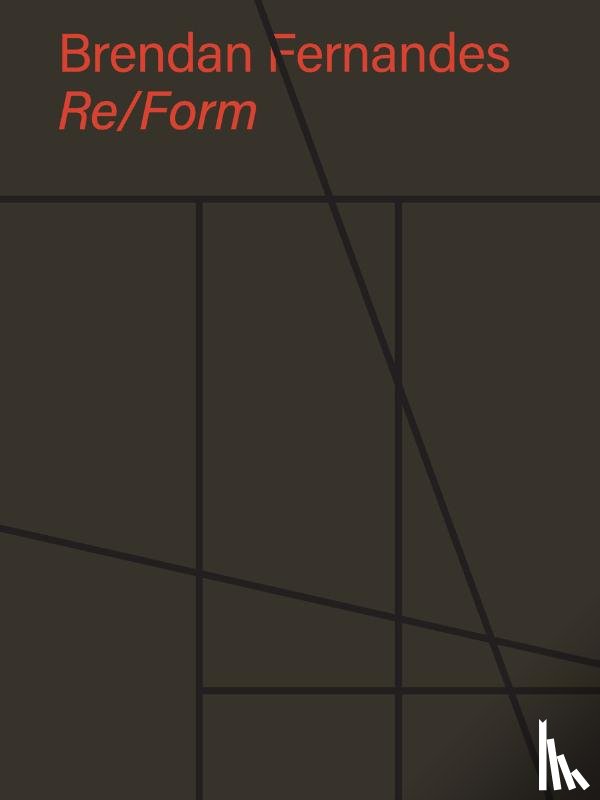 Fernandes, Brendan, Platform, Bellow, Juliet, Campbell, Andrew - Brendan Fernandes: Re/Form
