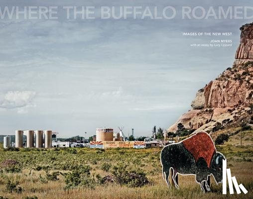 Myers, Joan, Lippard, Lucy - Joan Myers: Where the Buffalo Roamed