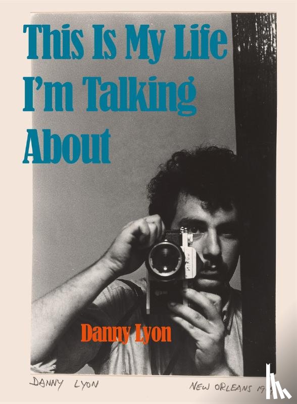 Lyon, Danny - Danny Lyon: This is My Life I'm Talking About