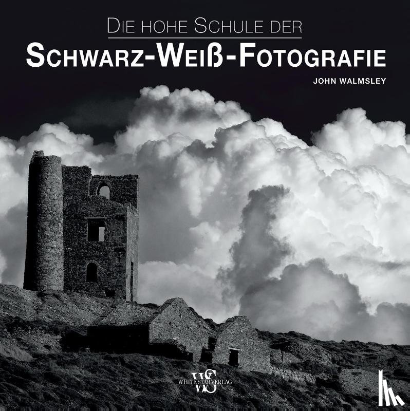 Walmsley, John - Die hohe Schule der Schwarz-Weiß-Fotografie