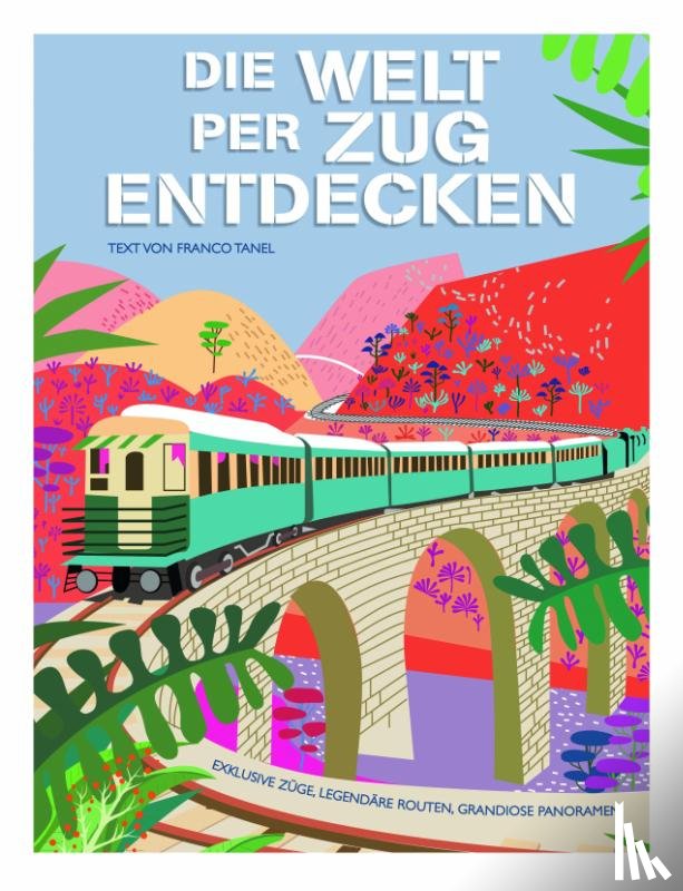Tanel, Franco - Die Welt per Zug entdecken