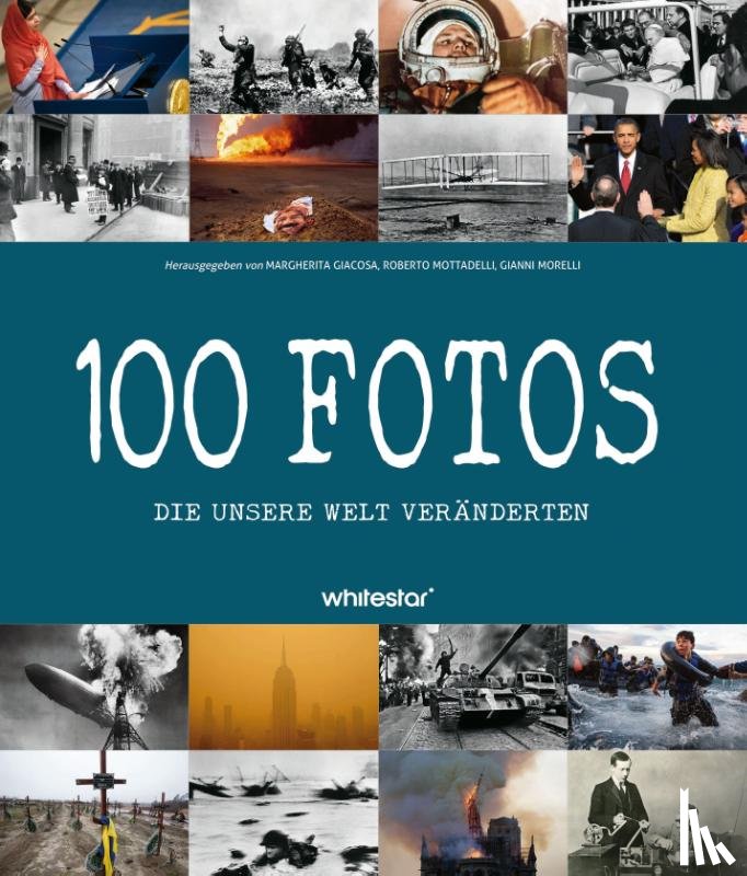 Mottadelli, Roberto - 100 Fotos, die unsere Welt veränderten