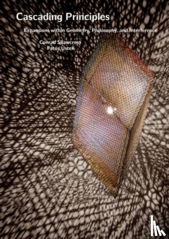 Shawcross, Conrad - Conrad Shawcross: Cascading Principles: Expansions Within Geometry, Philosophy, and Interference