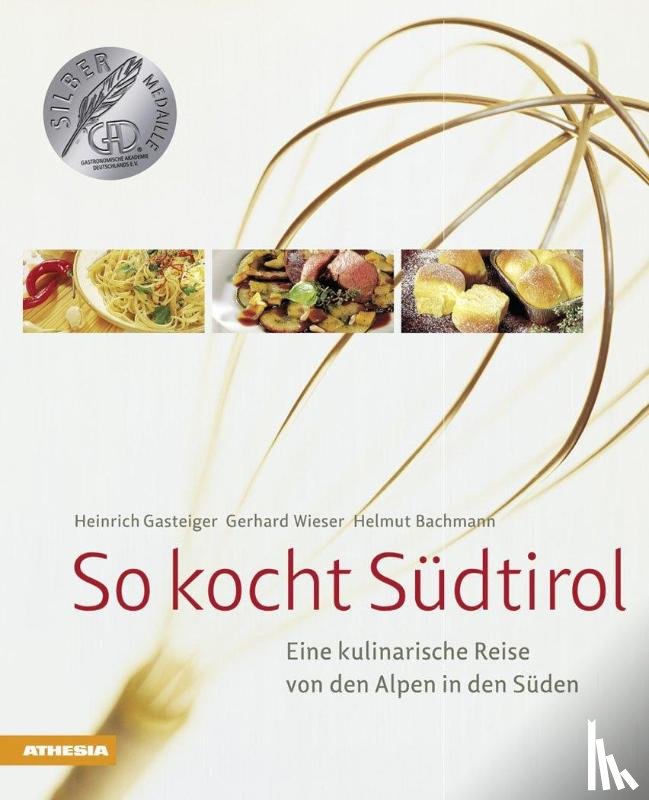 Wieser, Gerhard, Bachmann, Helmut, Gasteiger, Heinrich - So kocht Südtirol