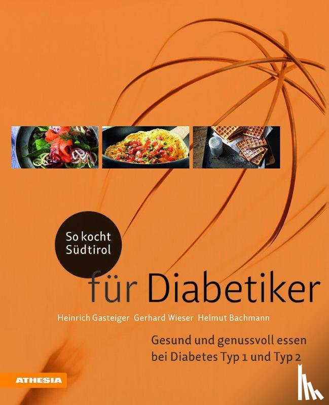 Wieser, Gerhard, Bachmann, Helmut, Gasteiger, Heinrich - So kocht Südtirol - für Diabetiker