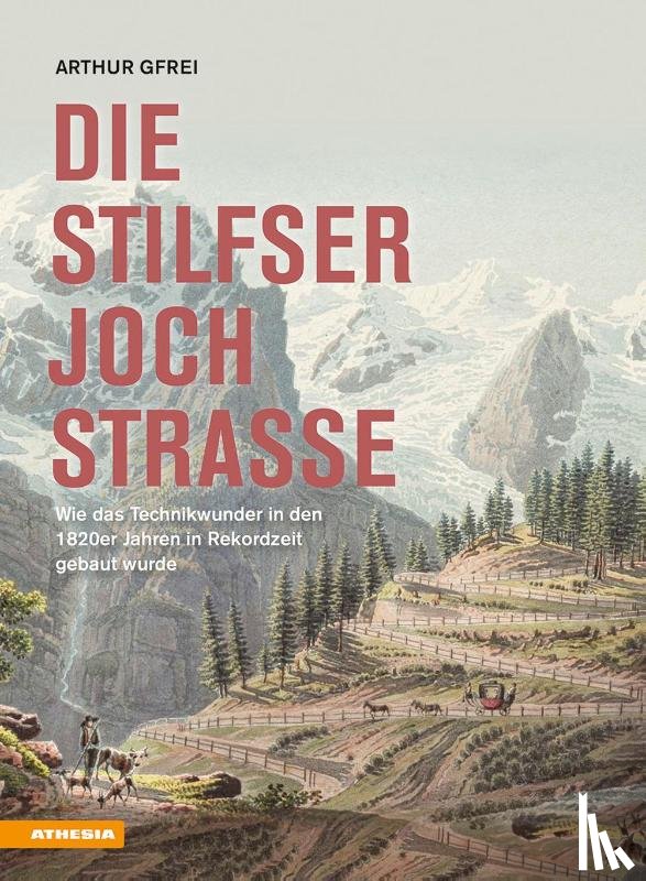 Gfrei, Arthur - Die Stilfserjochstraße - Königin der Alpenstraßen