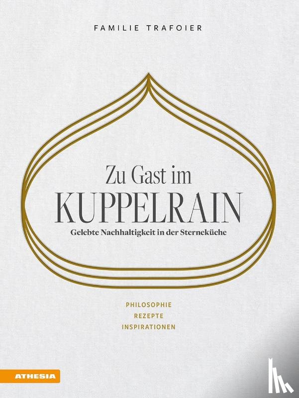 Egger-Trafoier, Sonya, Trafoier, Giulya, Trafoier, Jörg, Trafoier, Kevin - Zu Gast im Kuppelrain: Gelebte Nachhaltigkeit in der Sterneküche
