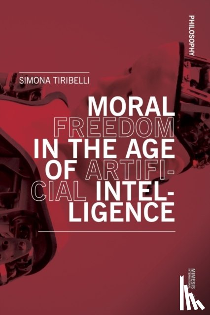 Tiribelli, Simona - Moral Freedom in the Age of Artificial Intelligence