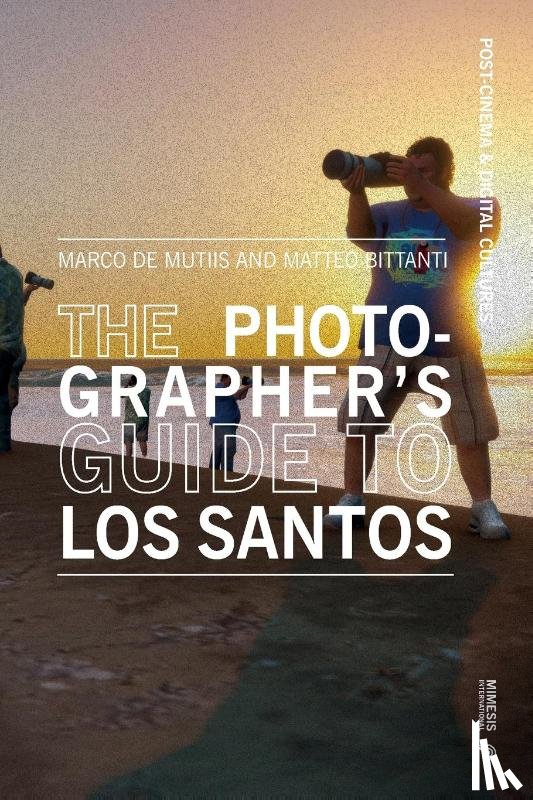 De Mutiis, Marco, Bittanti, Matteo - The Photographer’s Guide to Los Santos