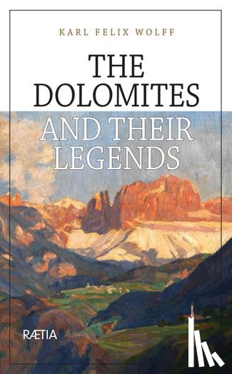 Wolff, Karl Felix - The Dolomites and their Legends