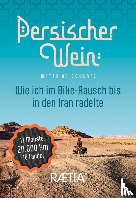 Schwarz, Matthias - Persischer Wein. Wie ich im Bike-Rausch bis in den Iran radelte