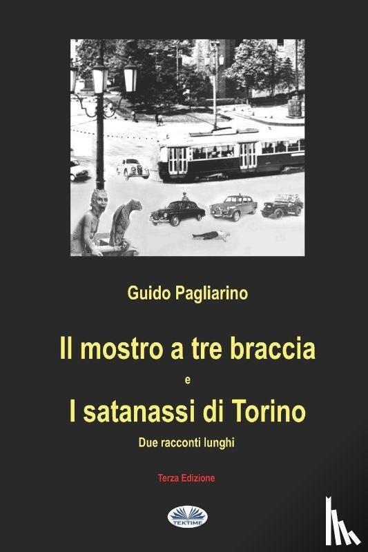 Pagliarino, Guido - Il mostro a tre braccia e I satanassi di Torino