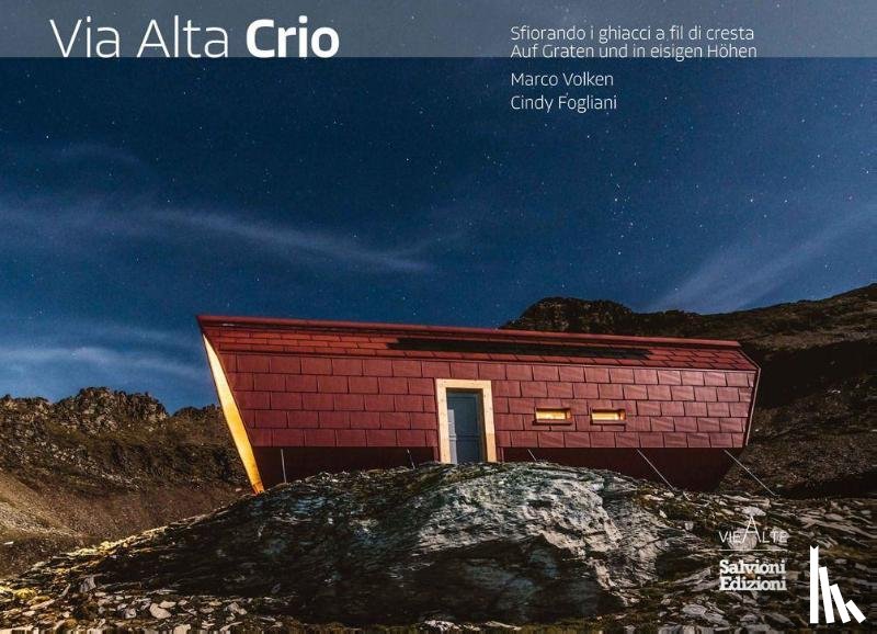 Volken, Marco, Fogliani, Cindy - Via Alta Crio. Sfiorando i ghiacci a fil di cresta