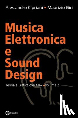 Cipriani, Alessandro, Giri, Maurizio - Musica Elettronica e Sound Design - Teoria e Pratica con Max e MSP - volume 2