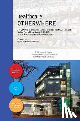  - healthcare OTHERWHERE. Proceedings of the 34th UIA/PHG International Seminar on Public Healthcare Facilities Durban, South Africa. August 03-07, 2014. Premium edition