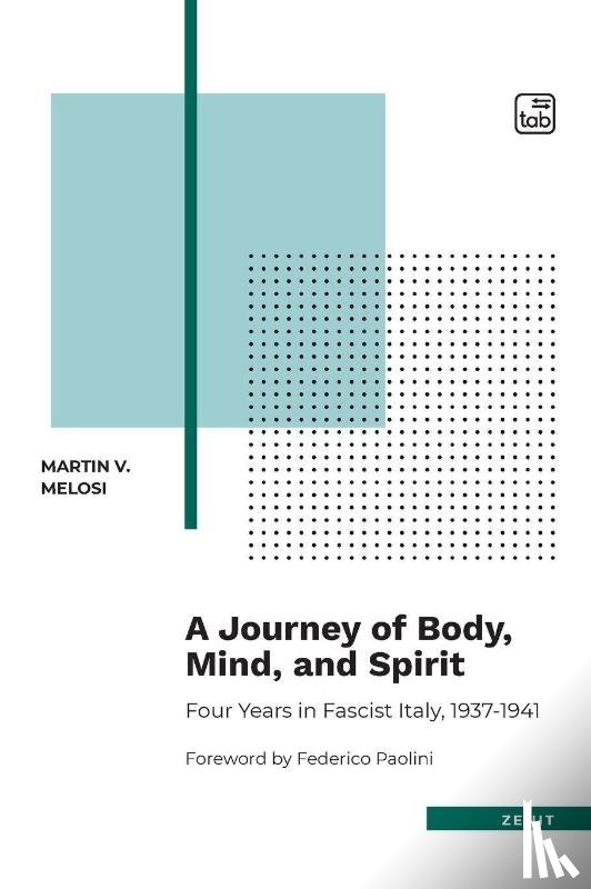 Melosi, Martin V. - A Journey of Body, Mind, and Spirit - Four Years in Fascist Italy, 1937-1941
