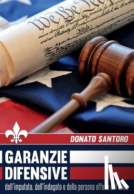 Santoro, Donato - Garanzie difensive dell'imputato, dell'indagato e della persona offesa del reato