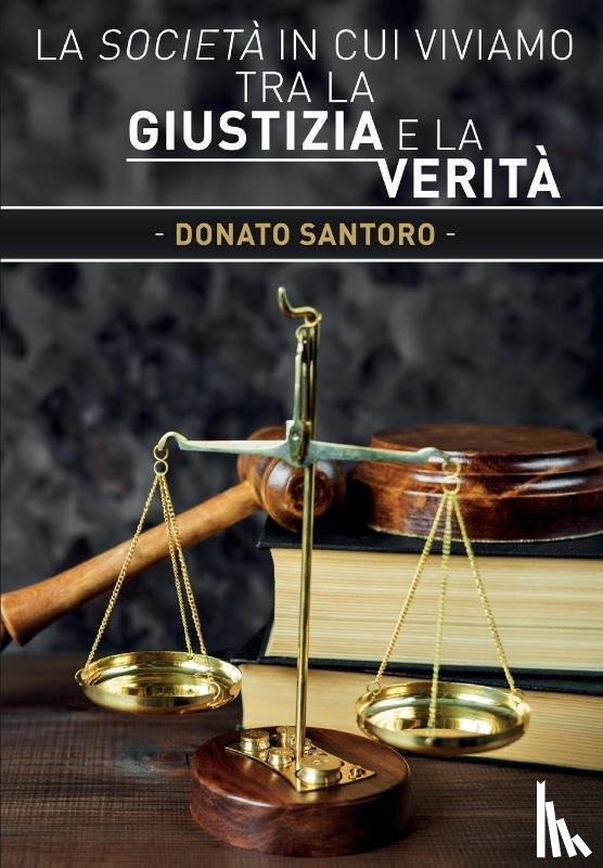 Santoro, Donato - La societa in cui viviamo tra la giustizia e la verita