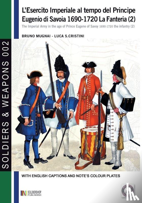 Mugnai, Bruno, Cristini, Luca Stefano - L'esercito imperiale al tempo del Principe Eugenio di Savoia 1690-1720
